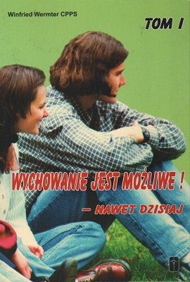 Wychowanie jest możliwe - nawet dzisiaj Tom I