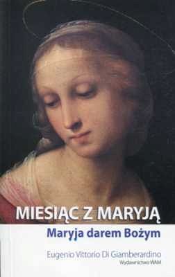 MIESIĄC Z MARYJĄ. Maryja darem Bożym