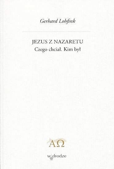 Jezus z Nazaretu. Czego chciał. Kim był