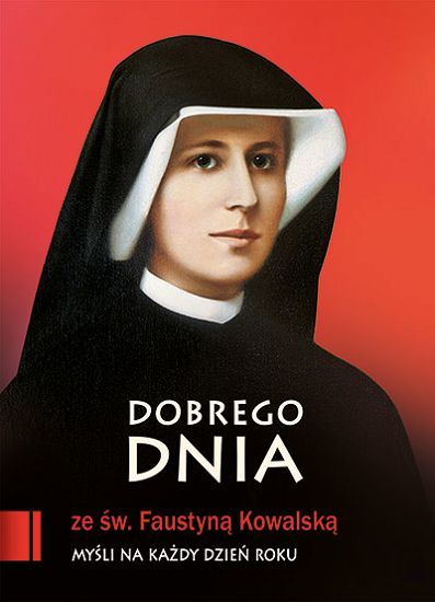 Dobrego dnia ze św. Faustyną Kowalską