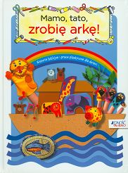 Mamo tato zrobię arkę! Biblijne historie i prace plastyczne dla dzieci