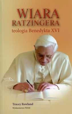 WIARA RATZINGERA Teologia Benedykta XVI