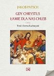 Gdy Chrystus łamie dla nas chleb. Treść i forma Eucharystii