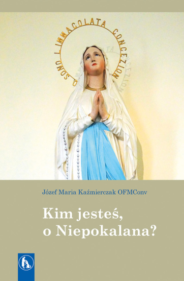 Kim jesteś o Niepokalana?