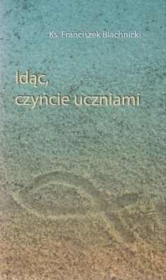 Idąc, czyńcie uczniami