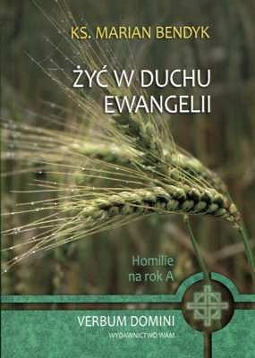 ŻYĆ W DUCHU EWANGELII. Homilie na rok A