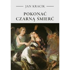 Pokonać czarną śmierć - Jan Kracik