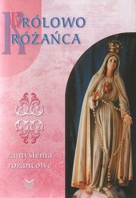 Królowo różańca - zamyślenia różańcowe