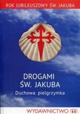 Drogami św. Jakuba. Duchowa pielgrzymka