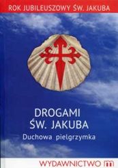 Drogami św. Jakuba. Duchowa pielgrzymka