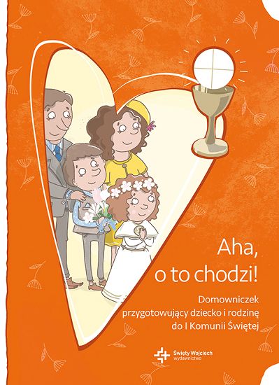 Aha o to chodzi! Domowniczek przygotowujący dziecko i rodzinę do I Komunii Świętej