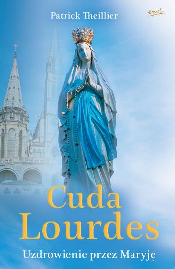Cuda Lourdes - Uzdrowienie przez Maryję