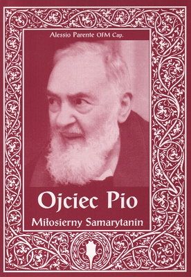 Ojciec Pio. Miłosierny Samarytanin.