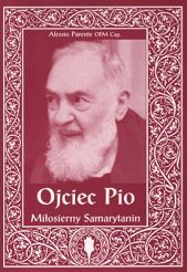 Ojciec Pio. Miłosierny Samarytanin.
