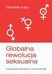 Globalna rewolucja seksualna. Likwidacja wolności w imię wolności