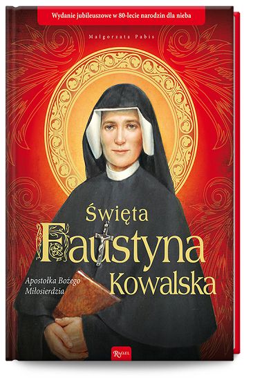 Święta Faustyna Kowalska. Apostołka Bożego Miłosierdzia