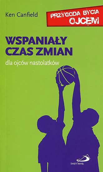 Wspaniały czas zmian. Dla ojców nastolatków