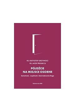 Pójdźcie na miejsce osobne - Ks. Krzysztof Grzywocz, Jacek Prusak SJ