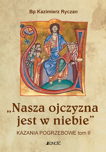 Nasza ojczyzna jest w niebie. Kazania pogrzebowe. Tom II