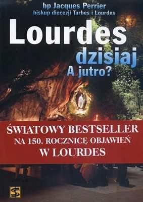 Lourdes dzisiaj. A jutro?