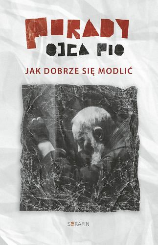 Porady Ojca Pio - jak dobrze się modlić