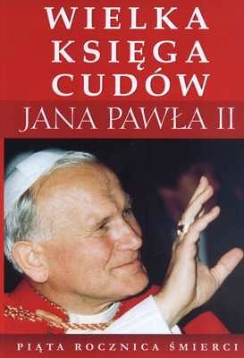 Wielka księga cudów Jana Pawła II