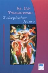 Z cierpieniem Jezusa