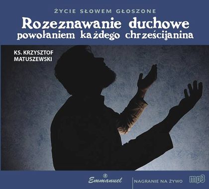 Rozeznawanie duchowe powołaniem każdego chrześcijanina -płyta MP3
