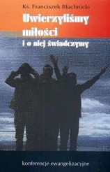 UWIERZYLIŚMY MIŁOŚCI I O NIEJ ŚWIADCZYMY