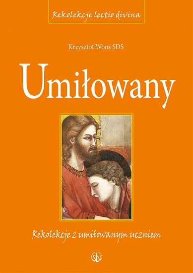 Umiłowany. Rekolekcje z umiłowanym uczniem