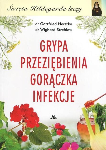 Grypa Przeziębienia Gorączka Infekcje - Święta Hildegarda leczy 