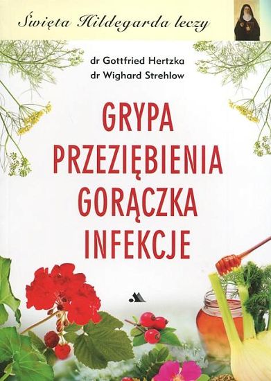 Grypa Przeziębienia Gorączka Infekcje - Święta Hildegarda leczy 