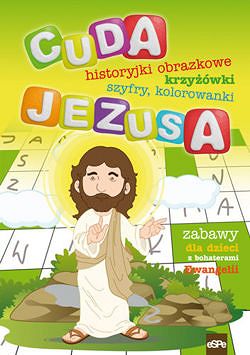 Cuda Jezusa. Historyjki obrazkowe, krzyżówki, szyfry, kolorowanki