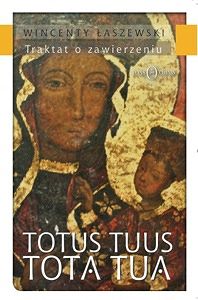Totus Tuus Tota Tua. Traktat o zawierzeniu