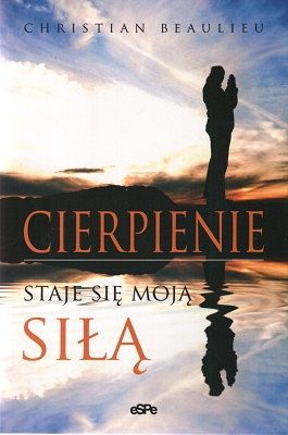 Cierpienie staje się moją siłą