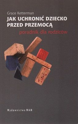 Jak uchronić dziecko przed przemocą - poradnik dla rodziców