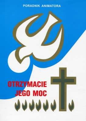 Poradnik animatora. Otrzymacie Jego moc