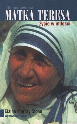 Błogosławiona Matka Teresa życie w miłości