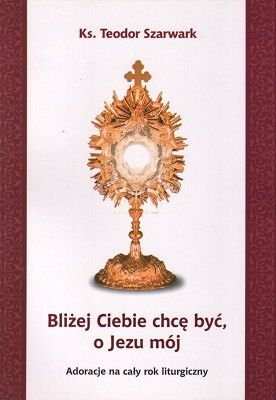 Bliżej Ciebie chcę być, o Jezu mój