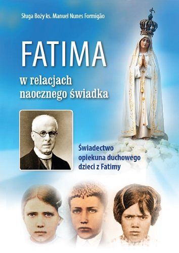 Fatima w relacjach naocznego świadka Świadectwo opiekuna duchowego dzieci z Fatimy 