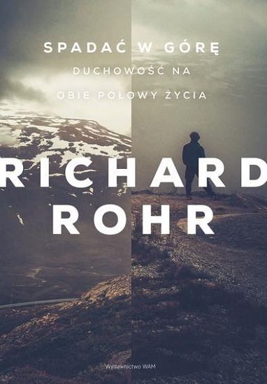 Spadać w górę Duchowość na obie połowy życia