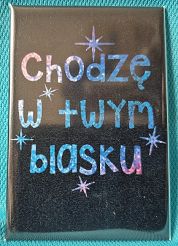 Magnes metalowy 8 x 5,5 cm Chodzę w Twym blasku (1)