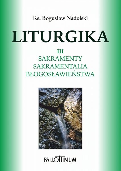 Liturgika Tom 3 - Sakramenty Sakramentalia [nowe wydanie]