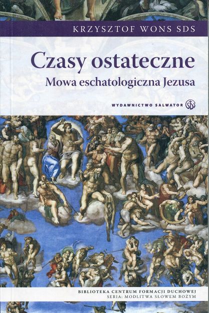 Czasy ostateczne. Mowa eschatologiczna Jezusa - ks. Krzysztof Wons SDS
