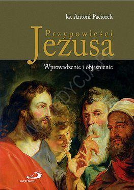 Przypowieści Jezusa Wprowadzenie i objaśnienie
