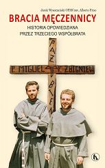 Bracia męczennicy. Historia opowiedziana przez trzeciego współbrata