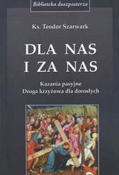 DLA NAS I ZA NAS. Kazania pasyjne. Droga Krzyżowa dla dorosłych