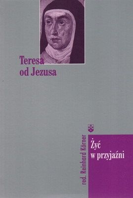 Żyć w przyjaźni - Teresa od Jezusa