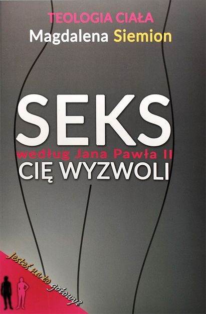 Teologia ciała Seks według Jana Pawła II cię wyzwoli