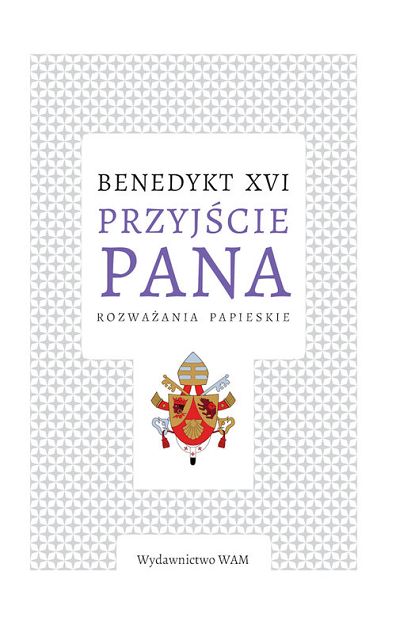 Przyjście Pana Rozważania papieskie - Benedykt XVI